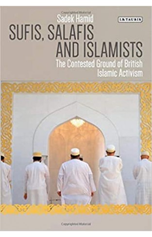 Sufis, Salafis and Islamists: The Contested Ground of British Islamic Activism